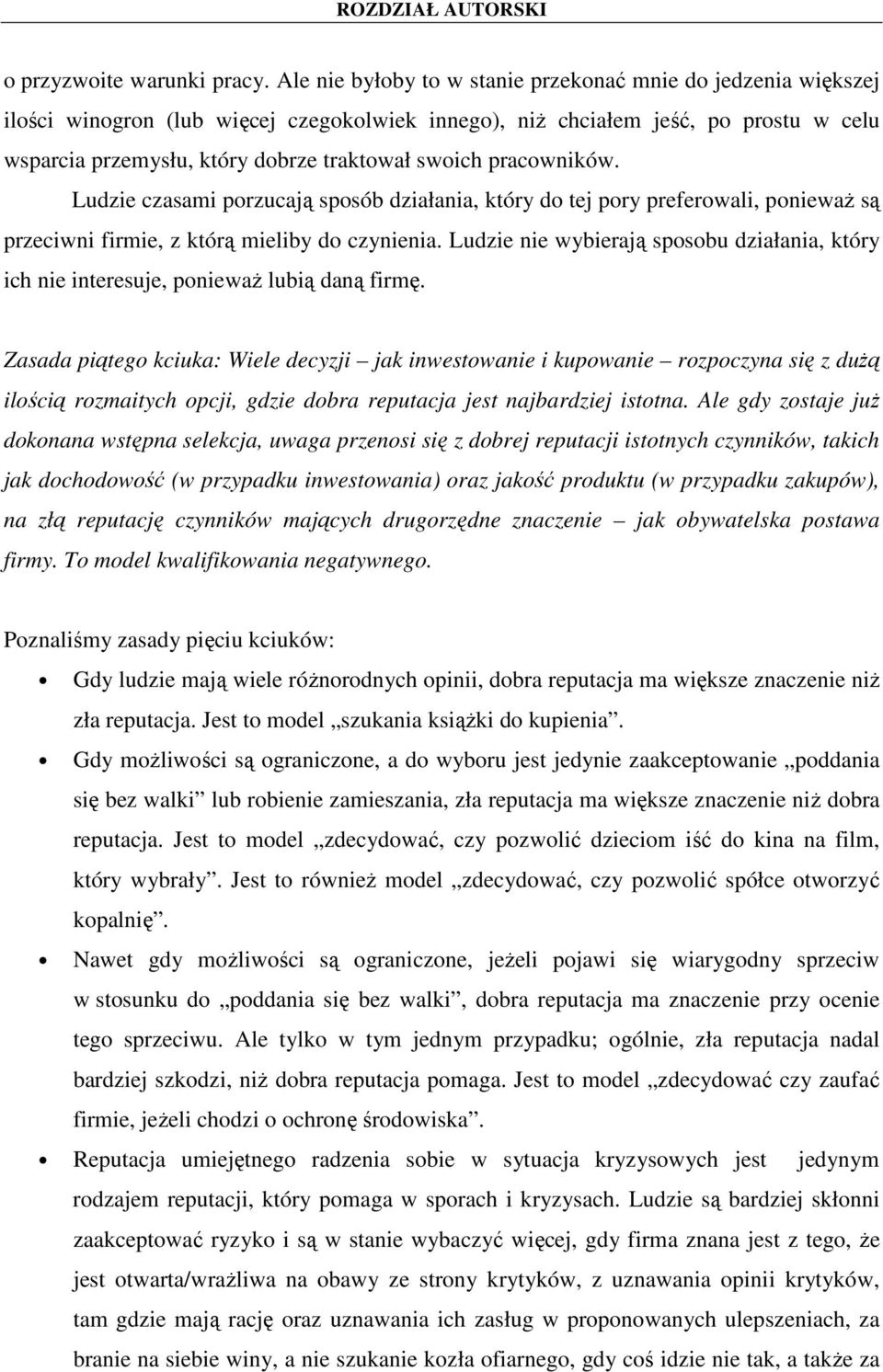 pracowników. Ludzie czasami porzucają sposób działania, który do tej pory preferowali, poniewaŝ są przeciwni firmie, z którą mieliby do czynienia.