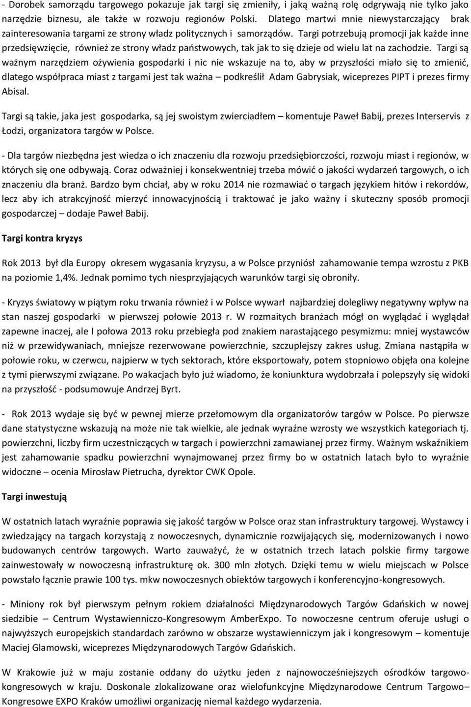 Targi potrzebują promocji jak każde inne przedsięwzięcie, również ze strony władz państwowych, tak jak to się dzieje od wielu lat na zachodzie.