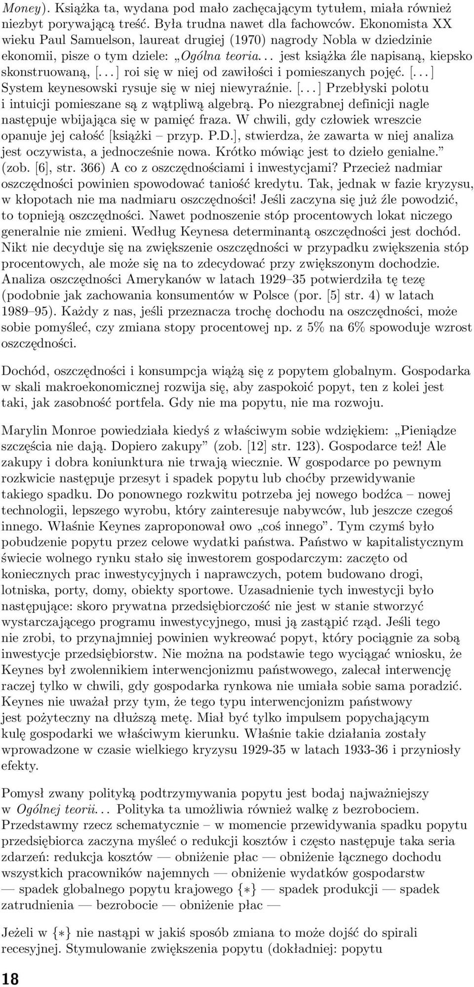 ..]roisięwniejodzawiłościipomieszanychpojęć.[...] System keynesowski rysuje się w niej niewyraźnie.[...] Przebłyski polotu i intuicji pomieszane są z wątpliwą algebrą.