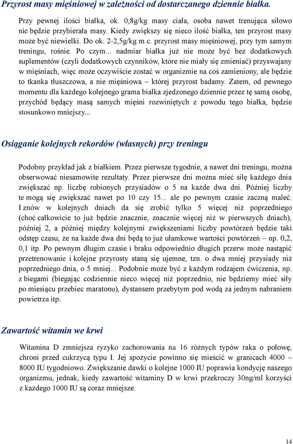 .. nadmiar białka już nie może być bez dodatkowych suplementów (czyli dodatkowych czynników, które nie miały się zmieniać) przyswajany w mięśniach, więc może oczywiście zostać w organizmie na coś