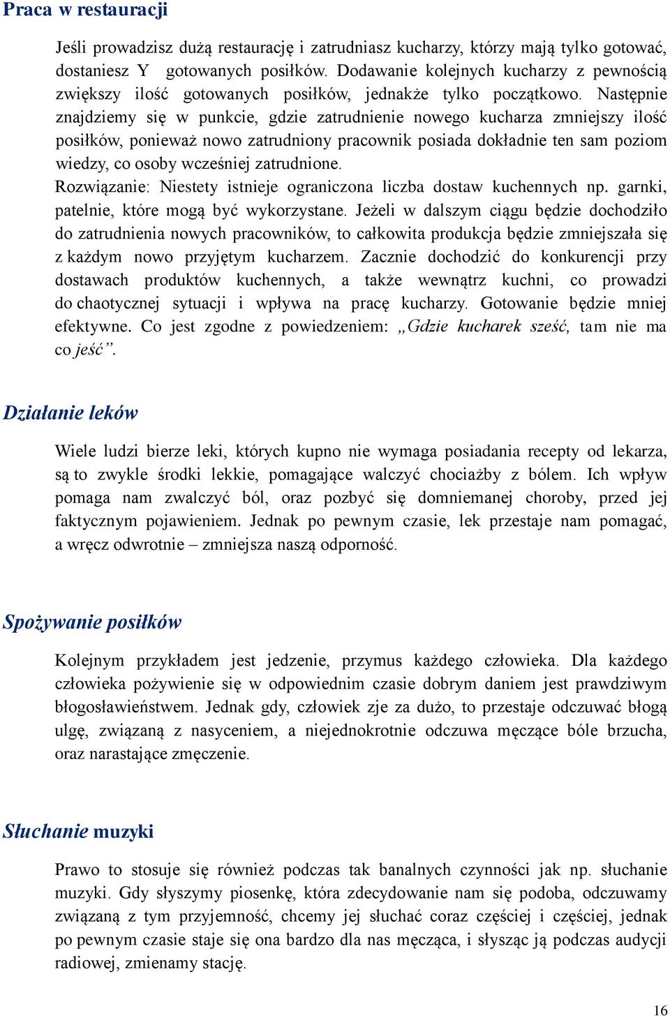 Następnie znajdziemy się w punkcie, gdzie zatrudnienie nowego kucharza zmniejszy ilość posiłków, ponieważ nowo zatrudniony pracownik posiada dokładnie ten sam poziom wiedzy, co osoby wcześniej