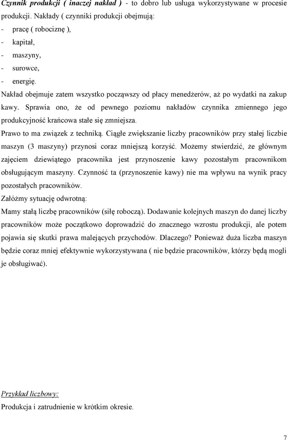 Sprawia ono, że od pewnego poziomu nakładów czynnika zmiennego jego produkcyjność krańcowa stałe się zmniejsza. Prawo to ma związek z techniką.