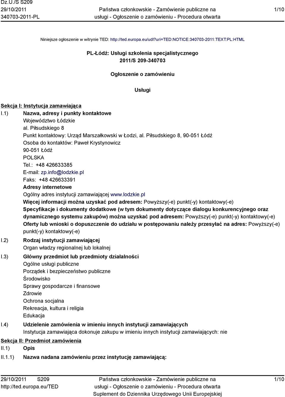 1) Nazwa, adresy i punkty kontaktowe Województwo Łódzkie al. Piłsudskiego 8 Punkt kontaktowy: Urząd Marszałkowski w Łodzi, al.