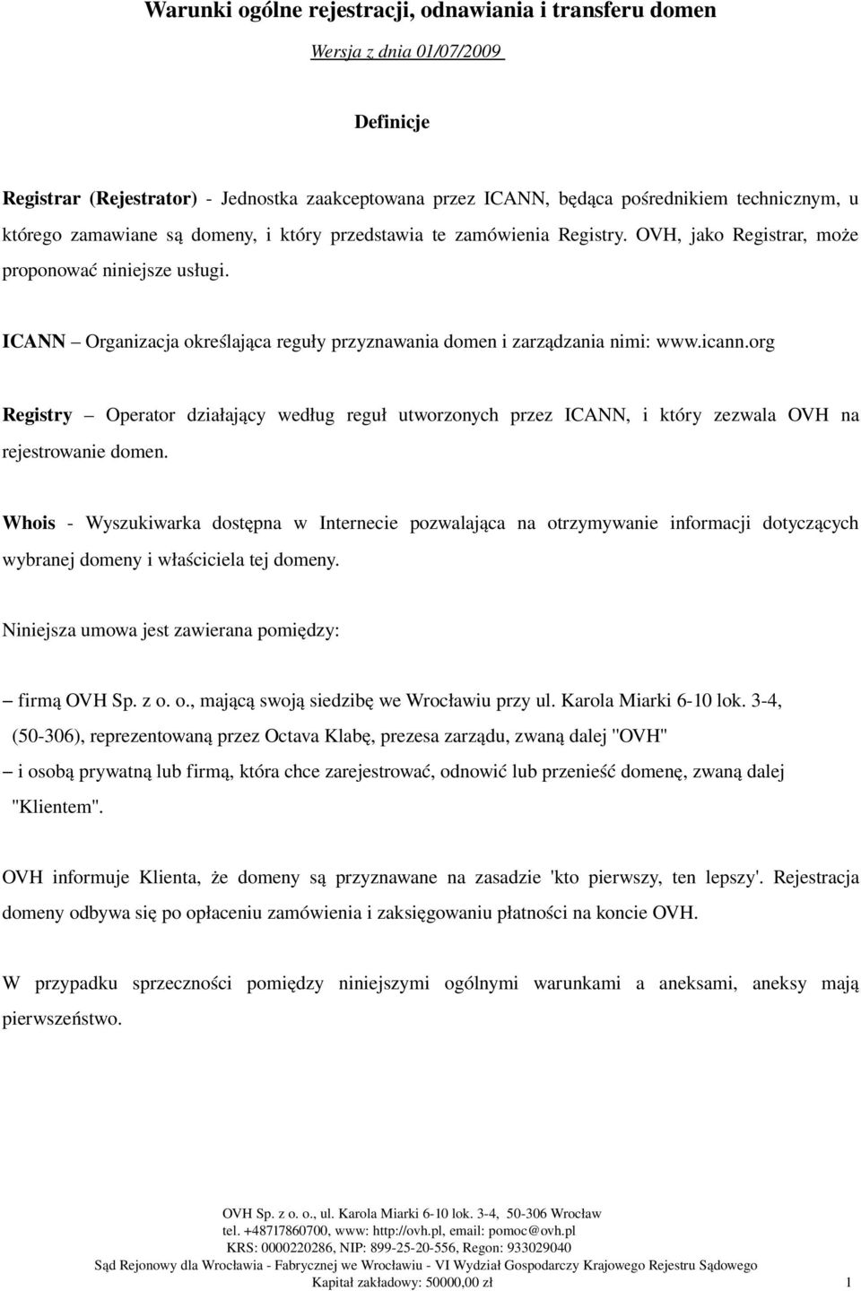 icann.org Registry Operator działający według reguł utworzonych przez ICANN, i który zezwala OVH na rejestrowanie domen.