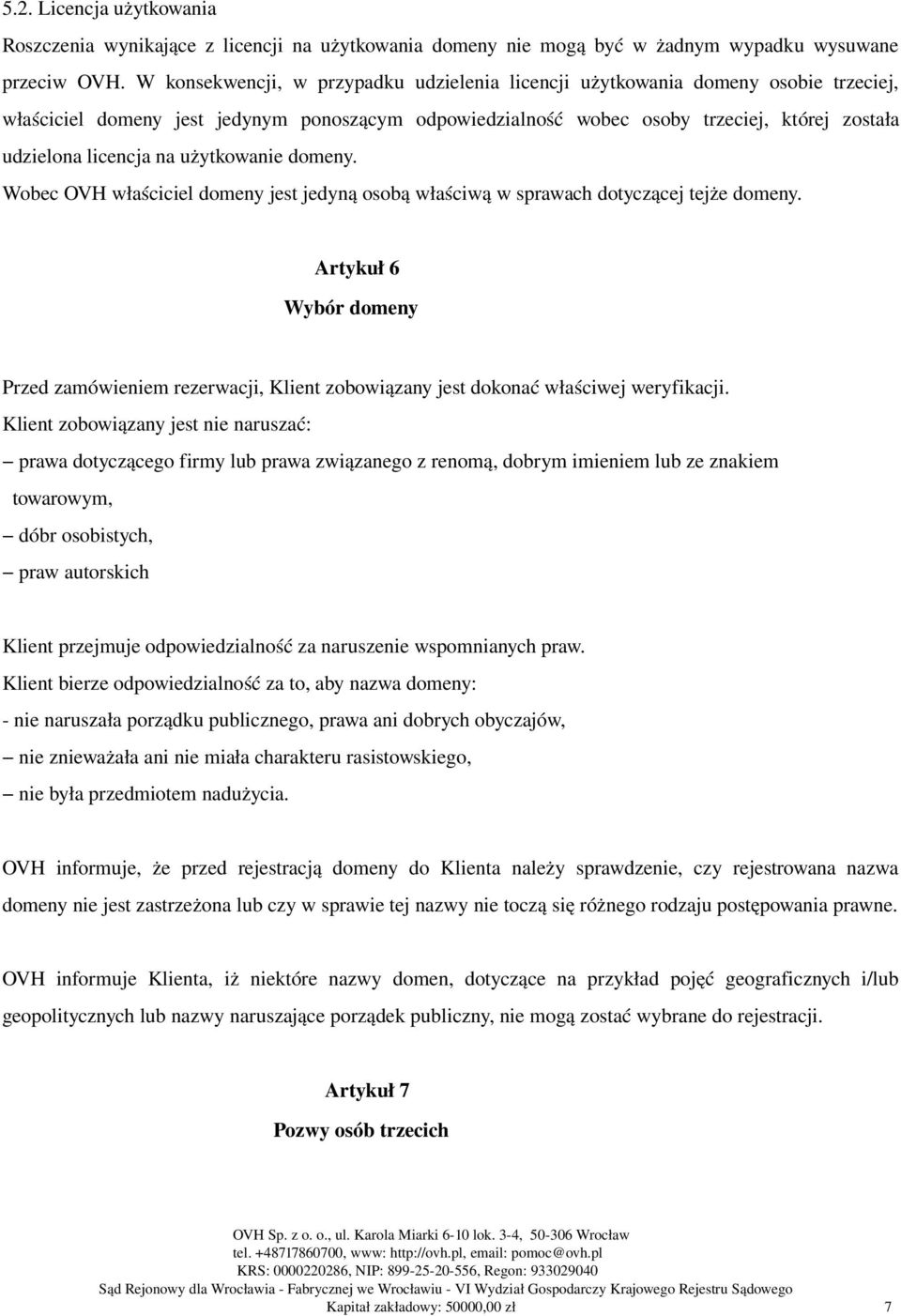 na użytkowanie domeny. Wobec OVH właściciel domeny jest jedyną osobą właściwą w sprawach dotyczącej tejże domeny.