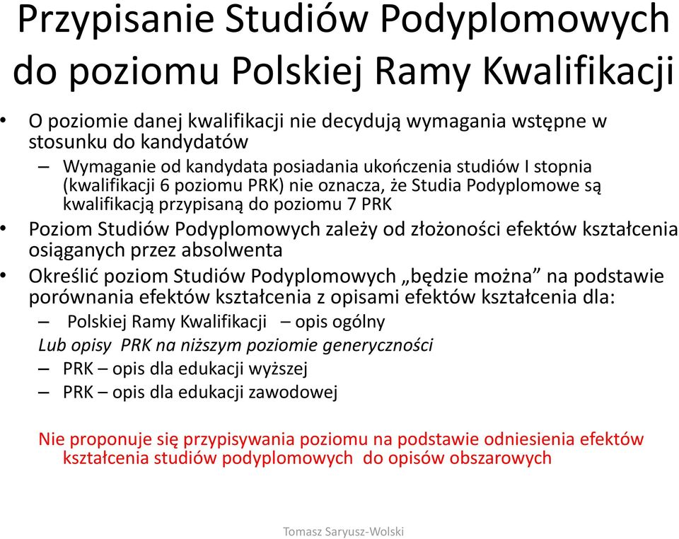 kształcenia osiąganych przez absolwenta Określić poziom Studiów Podyplomowych będzie można na podstawie porównania efektów kształcenia z opisami efektów kształcenia dla: Polskiej Ramy Kwalifikacji