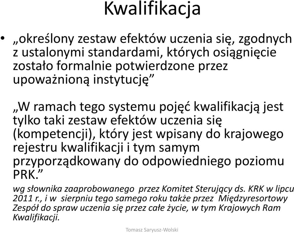 krajowego rejestru kwalifikacji i tym samym przyporządkowany do odpowiedniego poziomu PRK. wg słownika zaaprobowanego przez Komitet Sterujący ds.