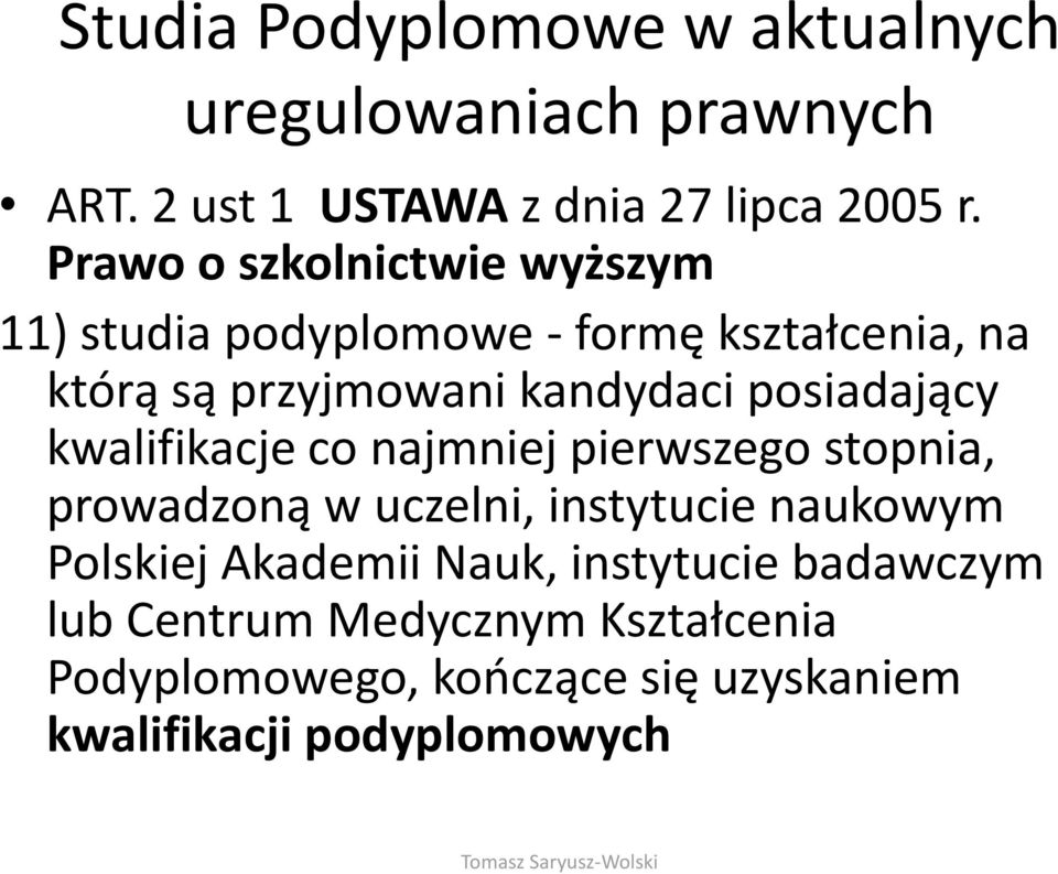 posiadający kwalifikacje co najmniej pierwszego stopnia, prowadzoną w uczelni, instytucie naukowym Polskiej