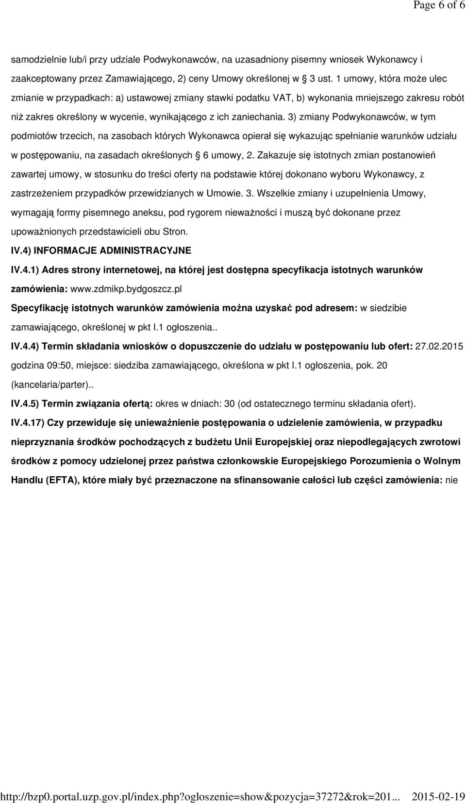 3) zmiany Podwykonawców, w tym podmiotów trzecich, na zasobach których Wykonawca opierał się wykazując spełnianie warunków udziału w postępowaniu, na zasadach określonych 6 umowy, 2.