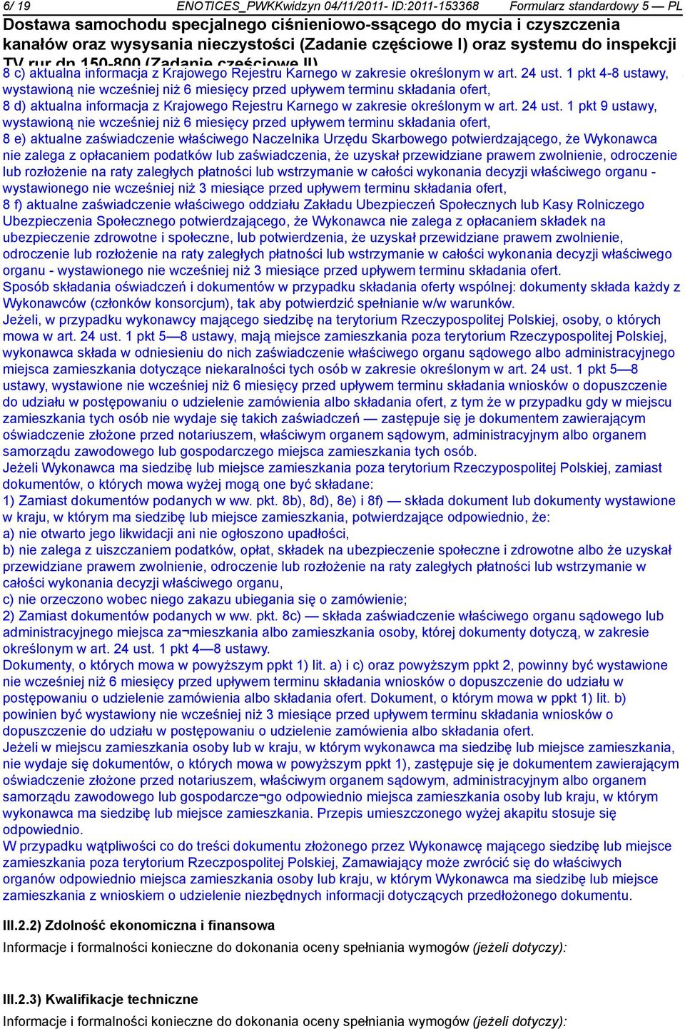 1 pkt 9 ustawy, wystawioną wcześj niż 6 miesięcy przed upływem terminu składania ofert, 8 e) aktualne zaświadcze właściwego Naczelnika Urzędu Skarbowego potwierdzającego, że Wykonawca zalega z