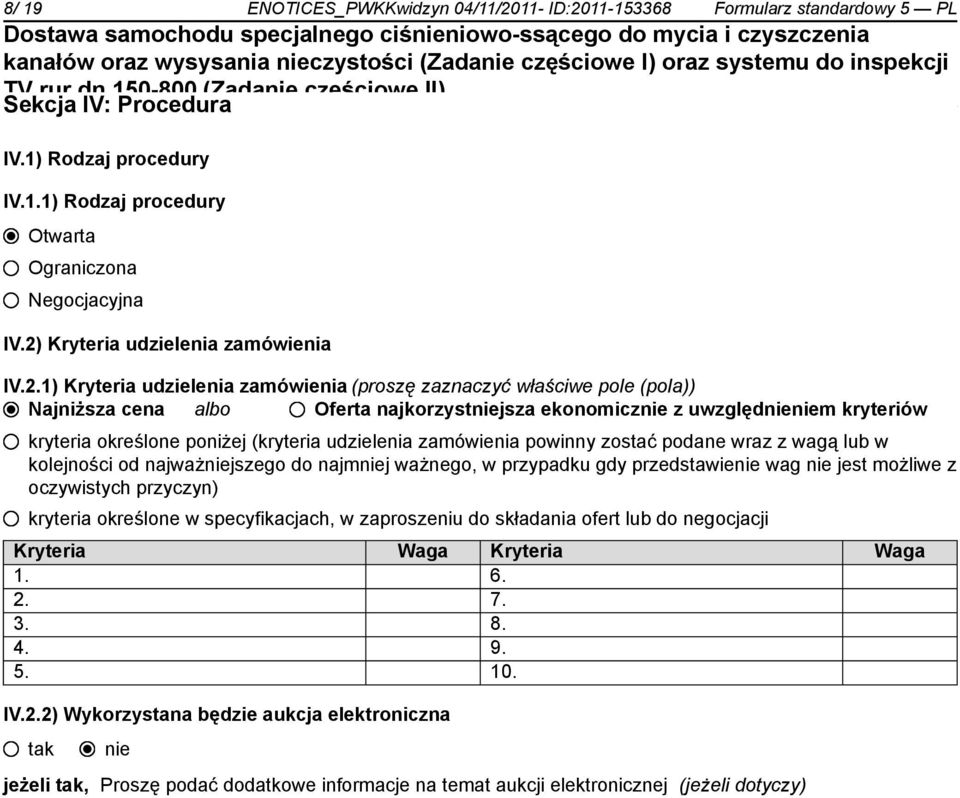 określone poniżej (kryteria udzielenia zamówienia powinny zostać podane wraz z wagą lub w kolejności od najważjszego do najmj ważnego, w przypadku gdy przedstawie wag jest możliwe z oczywistych