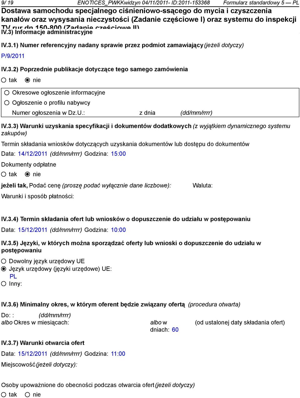 i dokumentów dodatkowych (z wyjątkiem dynamicznego systemu zakupów) Termin składania wniosków dotyczących uzyskania dokumentów lub dostępu do dokumentów Data: 14/12/2011 (dd/mm/rrrr) Godzina: 15:00