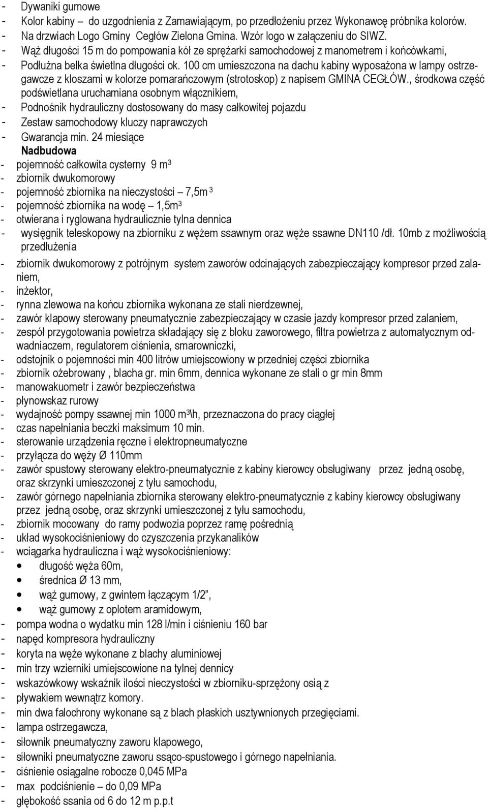 100 cm umieszczona na dachu kabiny wyposaŝona w lampy ostrzegawcze z kloszami w kolorze pomarańczowym (strotoskop) z napisem GMINA CEGŁÓW.