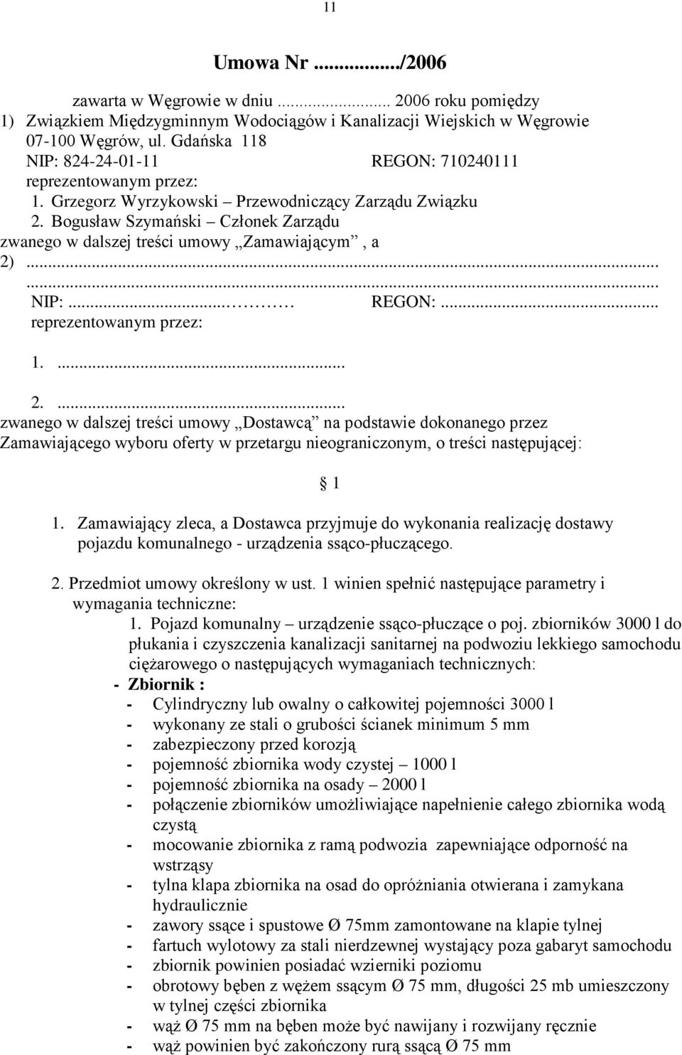 Bogusław Szymański Członek Zarządu zwanego w dalszej treści umowy Zamawiającym, a 2)