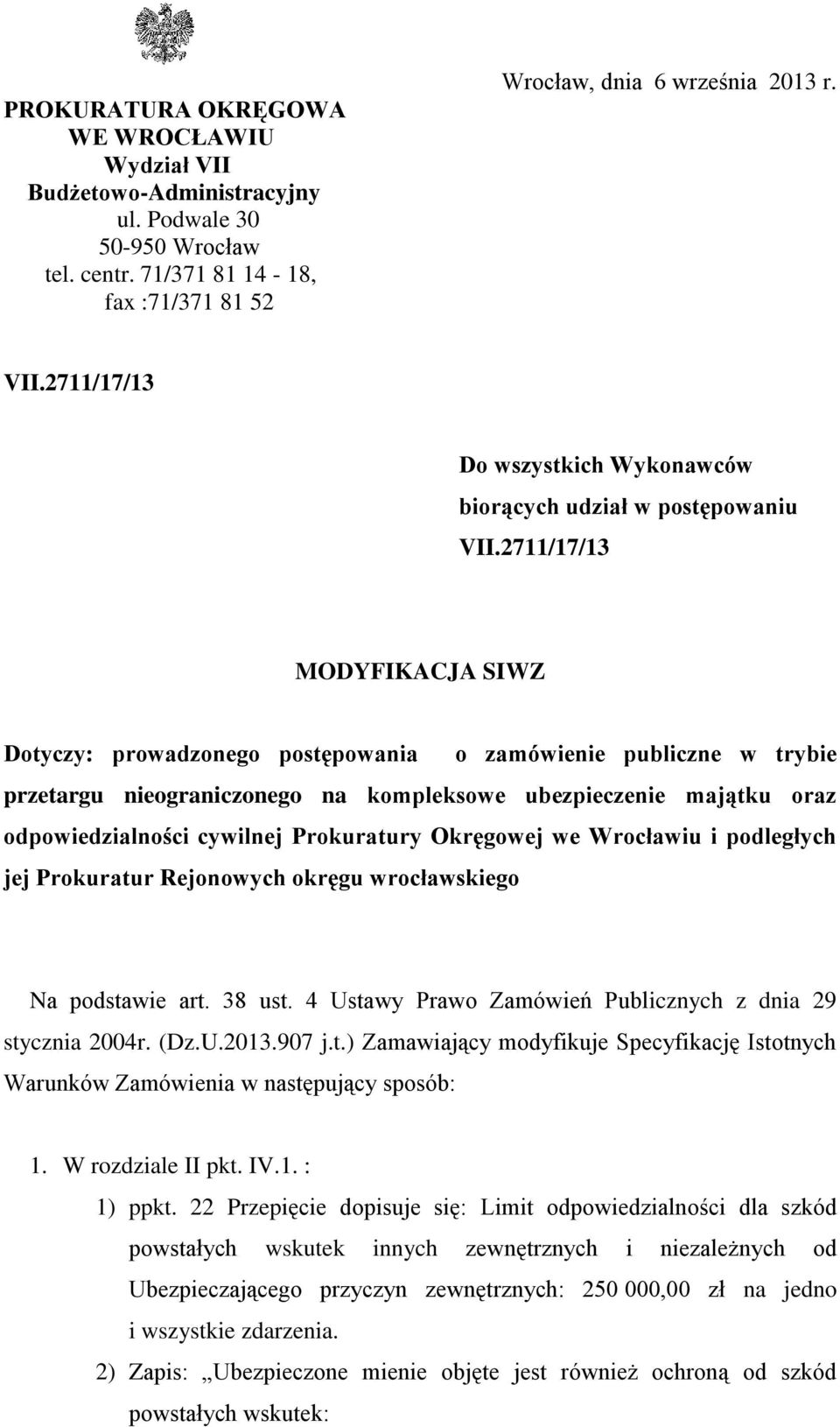 Prokuratury Okręgowej we Wrocławiu i podległych jej Prokuratur Rejonowych okręgu wrocławskiego Na podstawie art. 38 ust. 4 Ustawy Prawo Zamówień Publicznych z dnia 29 stycznia 2004r. (Dz.U.2013.907 j.