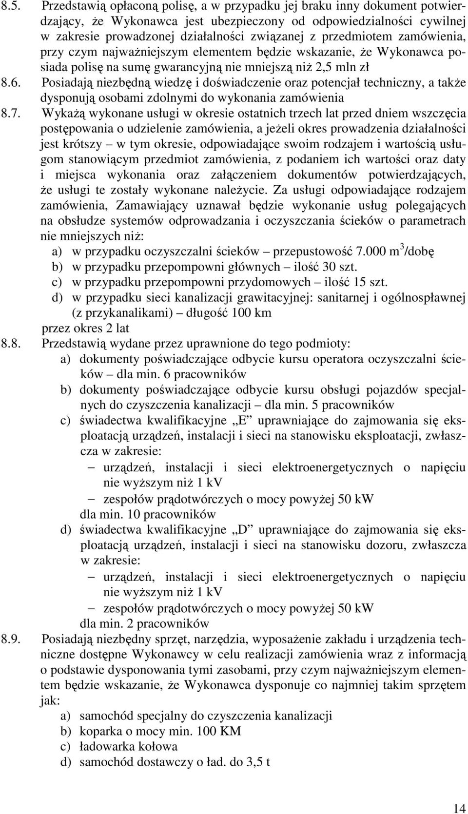 Posiadają niezbędną wiedzę i doświadczenie oraz potencjał techniczny, a także dysponują osobami zdolnymi do wykonania zamówienia 8.7.