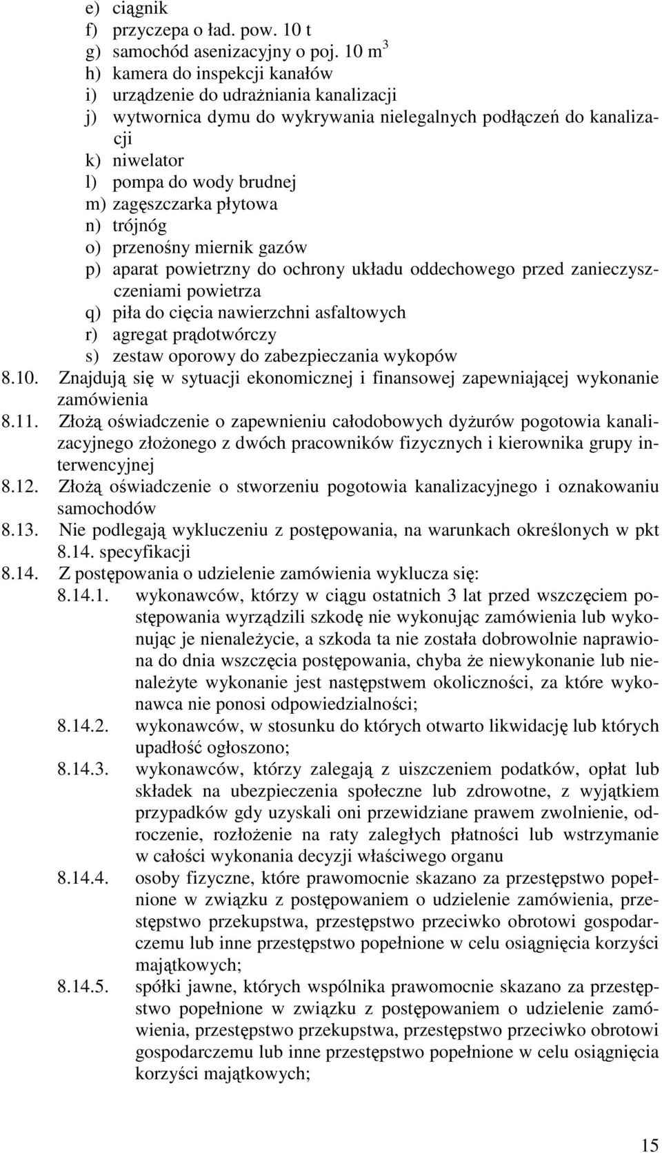 zagęszczarka płytowa n) trójnóg o) przenośny miernik gazów p) aparat powietrzny do ochrony układu oddechowego przed zanieczyszczeniami powietrza q) piła do cięcia nawierzchni asfaltowych r) agregat