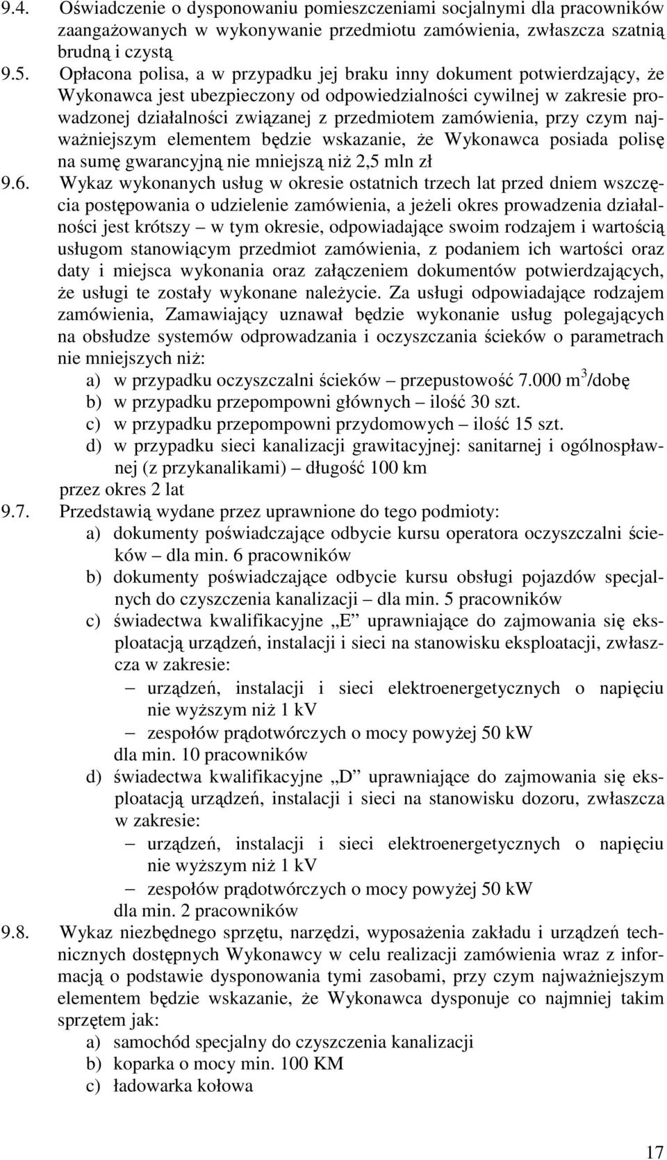 zamówienia, przy czym najważniejszym elementem będzie wskazanie, że Wykonawca posiada polisę na sumę gwarancyjną nie mniejszą niż 2,5 mln zł 9.6.