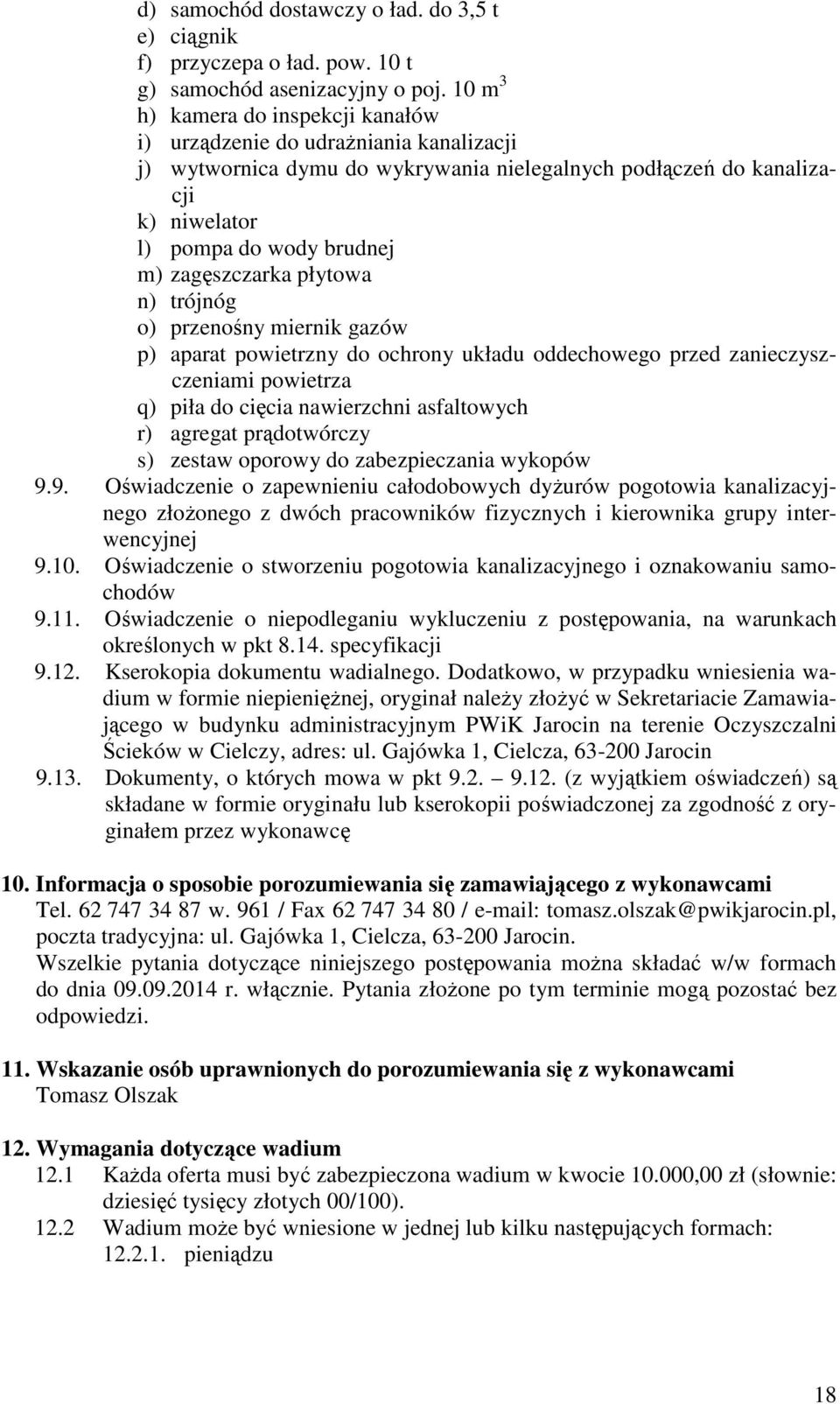 zagęszczarka płytowa n) trójnóg o) przenośny miernik gazów p) aparat powietrzny do ochrony układu oddechowego przed zanieczyszczeniami powietrza q) piła do cięcia nawierzchni asfaltowych r) agregat