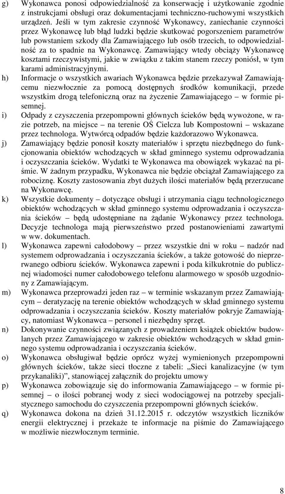 odpowiedzialność za to spadnie na Wykonawcę. Zamawiający wtedy obciąży Wykonawcę kosztami rzeczywistymi, jakie w związku z takim stanem rzeczy poniósł, w tym karami administracyjnymi.