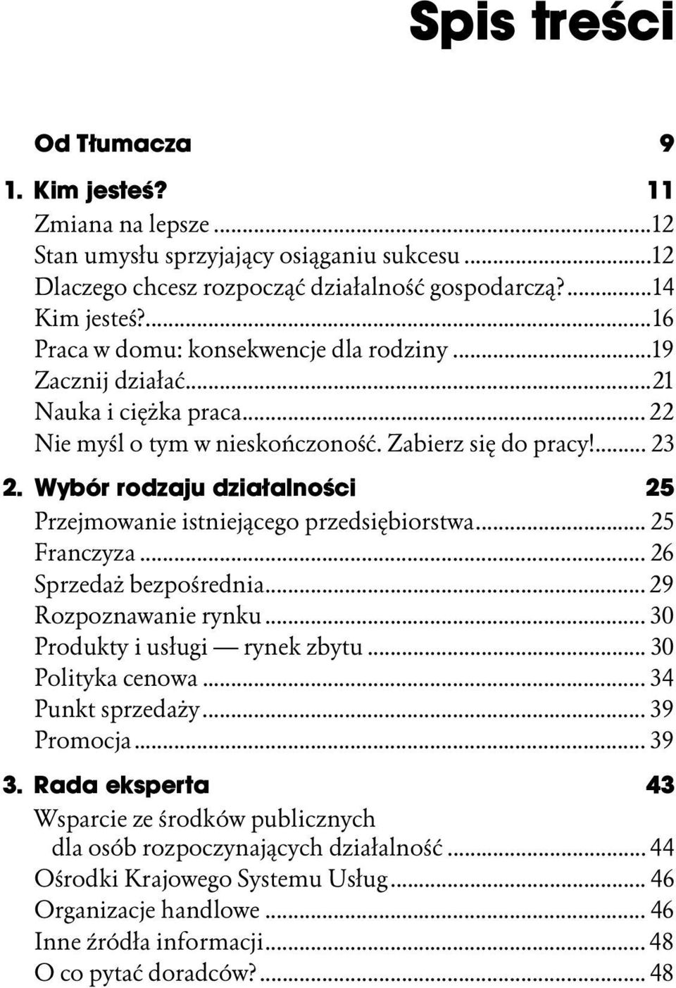 .. 25 Franczyza...s... 26 Sprzedaż bezpośrednia...s... 29 Rozpoznawanie rynku...s... 30 Produkty i usługi rynek zbytu... 30 Polityka cenowa...s... 34 Punkt sprzedaży...s... 39 Promocja...s... 39 3.