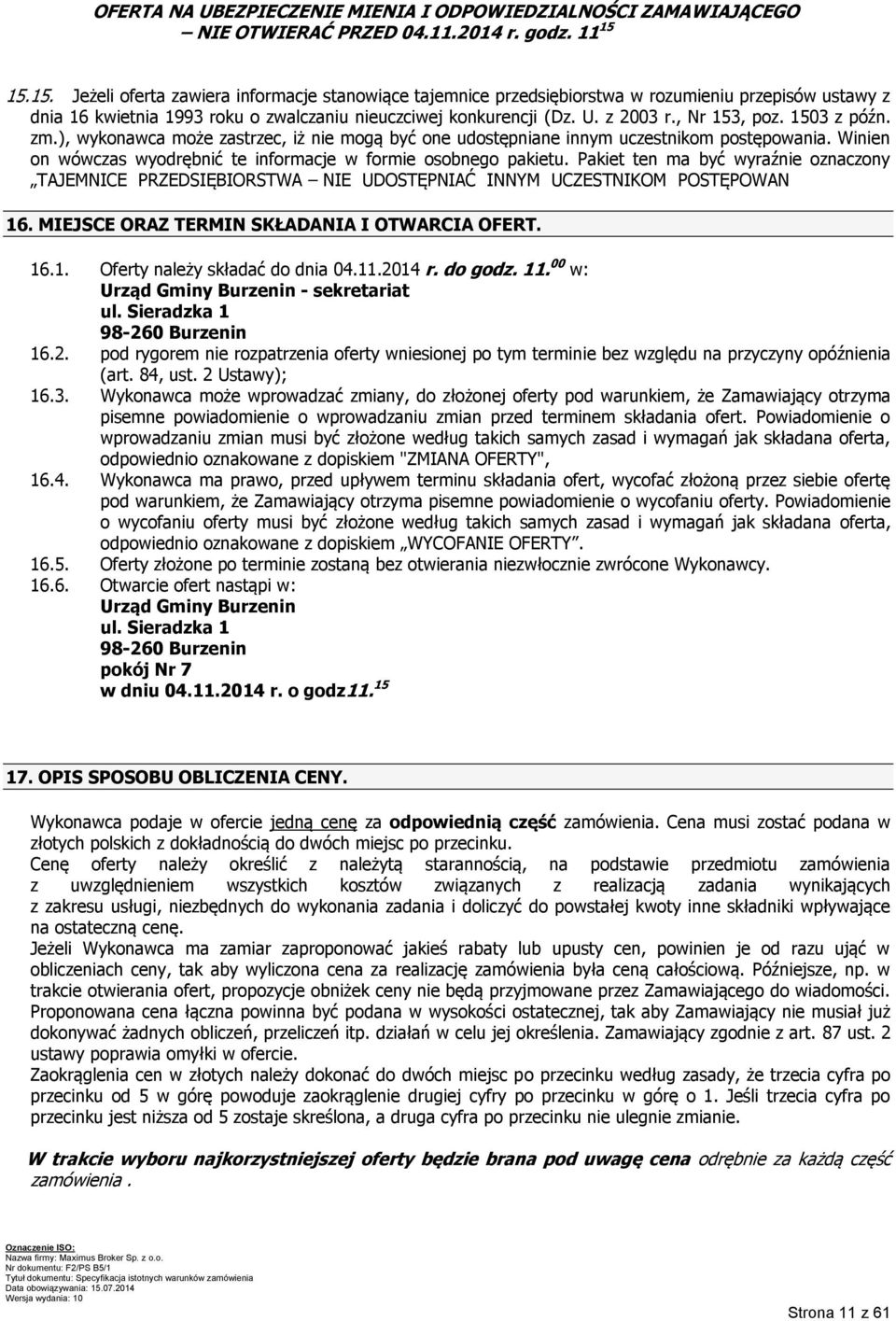 , Nr 153, poz. 1503 z późn. zm.), wykonawca może zastrzec, iż nie mogą być one udostępniane innym uczestnikom postępowania. Winien on wówczas wyodrębnić te informacje w formie osobnego pakietu.