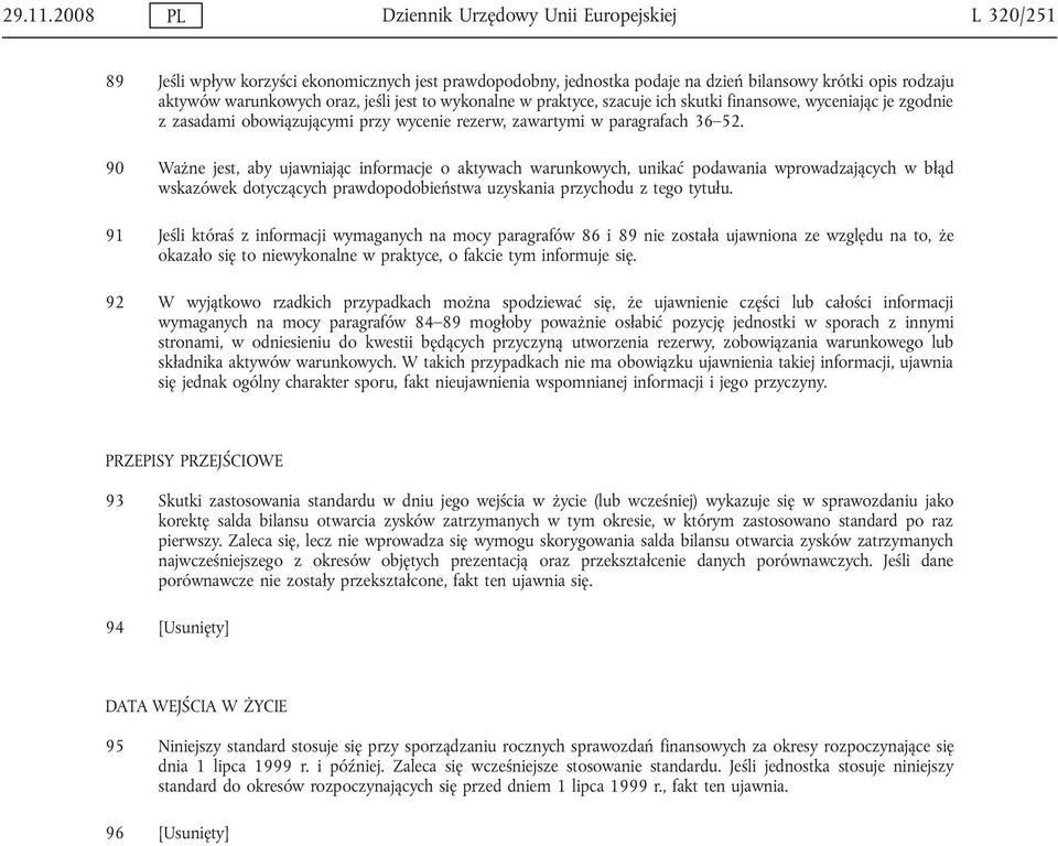 jest to wykonalne w praktyce, szacuje ich skutki finansowe, wyceniając je zgodnie z zasadami obowiązującymi przy wycenie rezerw, zawartymi w paragrafach 36 52.