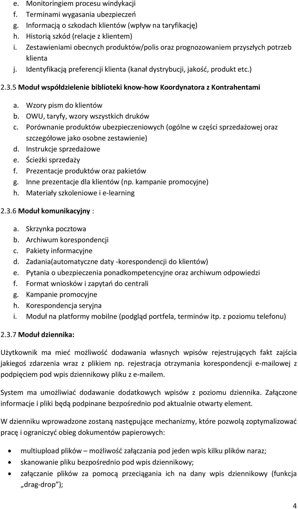 5 Moduł współdzielenie biblioteki know-how Koordynatora z Kontrahentami a. Wzory pism do klientów b. OWU, taryfy, wzory wszystkich druków c.