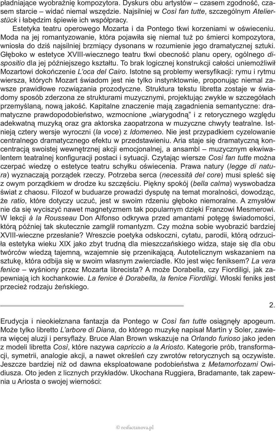 Moda na jej romantyzowanie, która pojawiła się niemal tuż po śmierci kompozytora, wniosła do dziś najsilniej brzmiący dysonans w rozumienie jego dramatycznej sztuki.