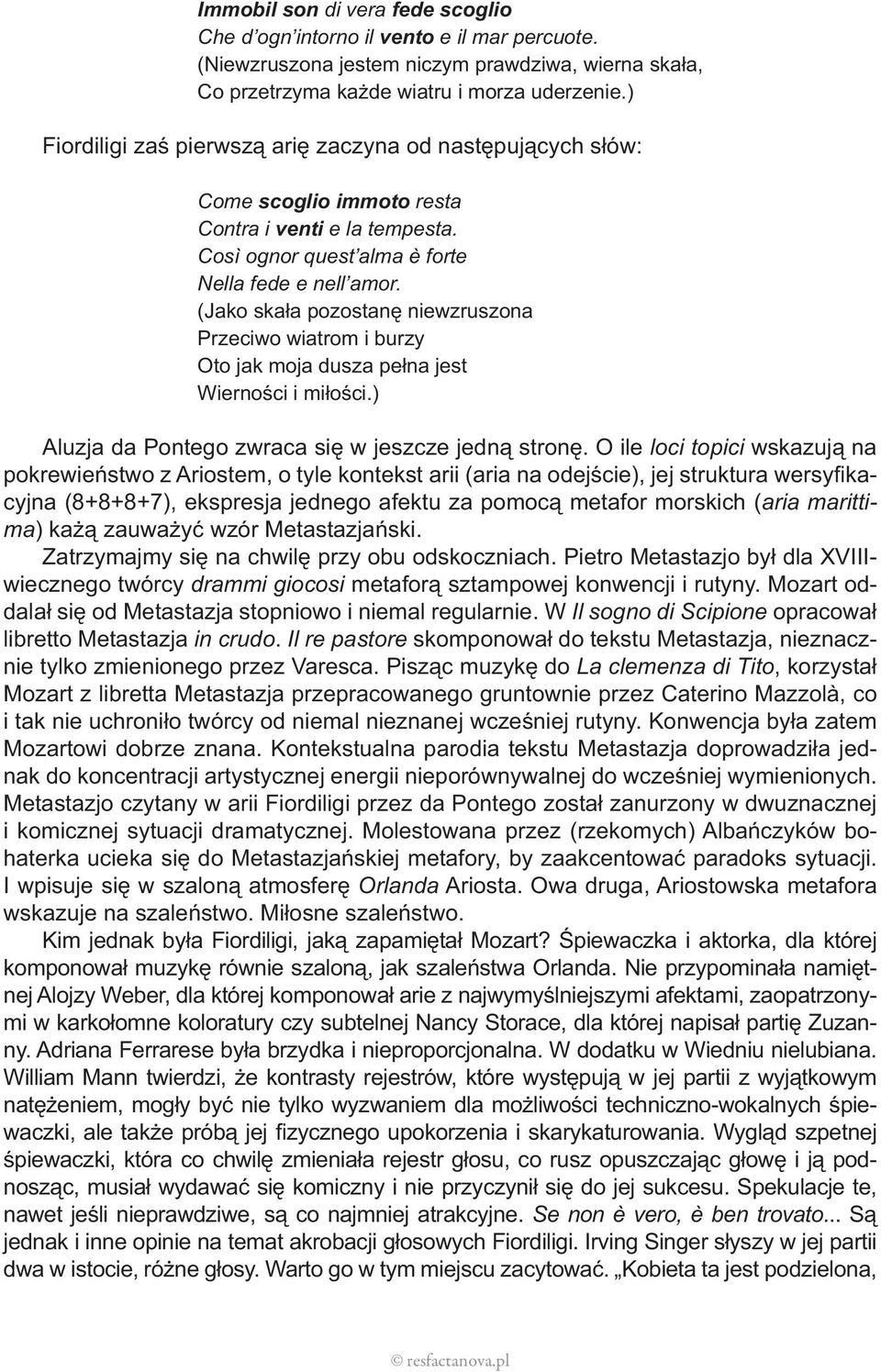 (Jako skała pozostanę niewzruszona Przeciwo wiatrom i burzy Oto jak moja dusza pełna jest Wierności i miłości.) Aluzja da Pontego zwraca się w jeszcze jedną stronę.