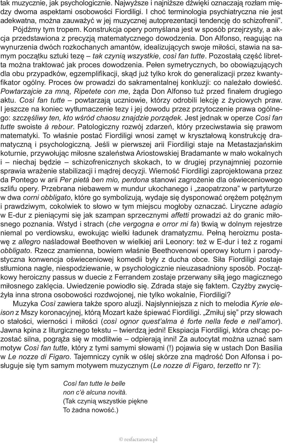 Konstrukcja opery pomyślana jest w sposób przejrzysty, a akcja przedstawiona z precyzją matematycznego dowodzenia.