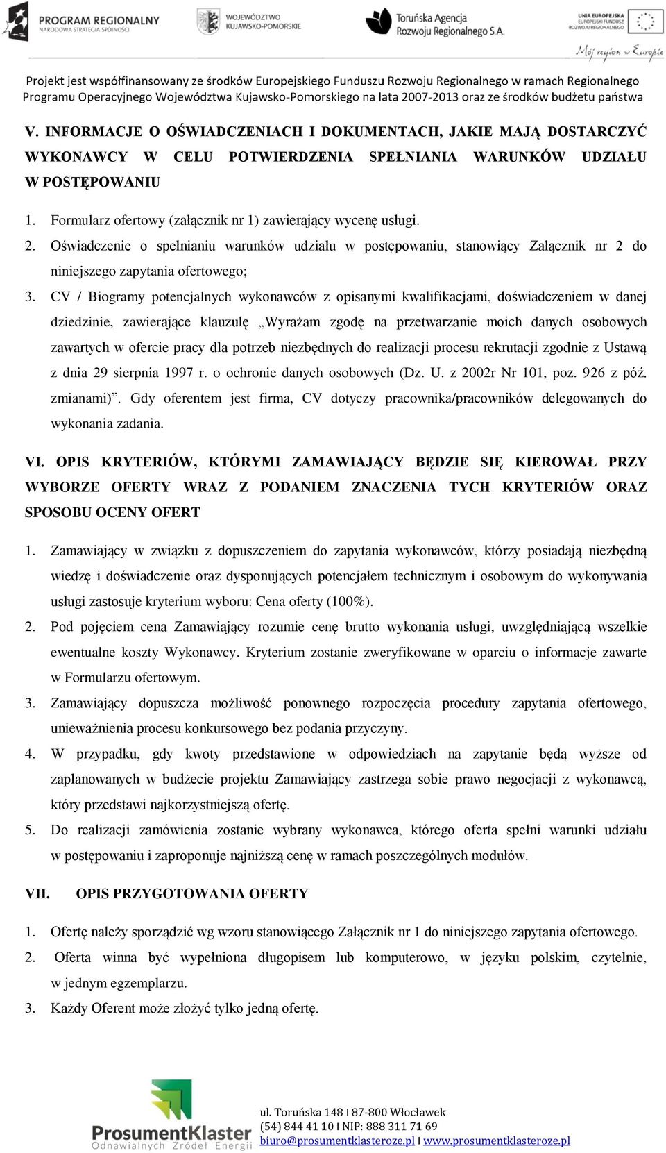 CV / Biogramy potencjalnych wykonawców z opisanymi kwalifikacjami, doświadczeniem w danej dziedzinie, zawierające klauzulę Wyrażam zgodę na przetwarzanie moich danych osobowych zawartych w ofercie