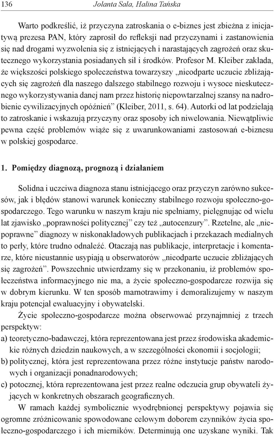 Kleiber zakłada, że większości polskiego społeczeństwa towarzyszy nieodparte uczucie zbliżających się zagrożeń dla naszego dalszego stabilnego rozwoju i wysoce nieskutecznego wykorzystywania danej