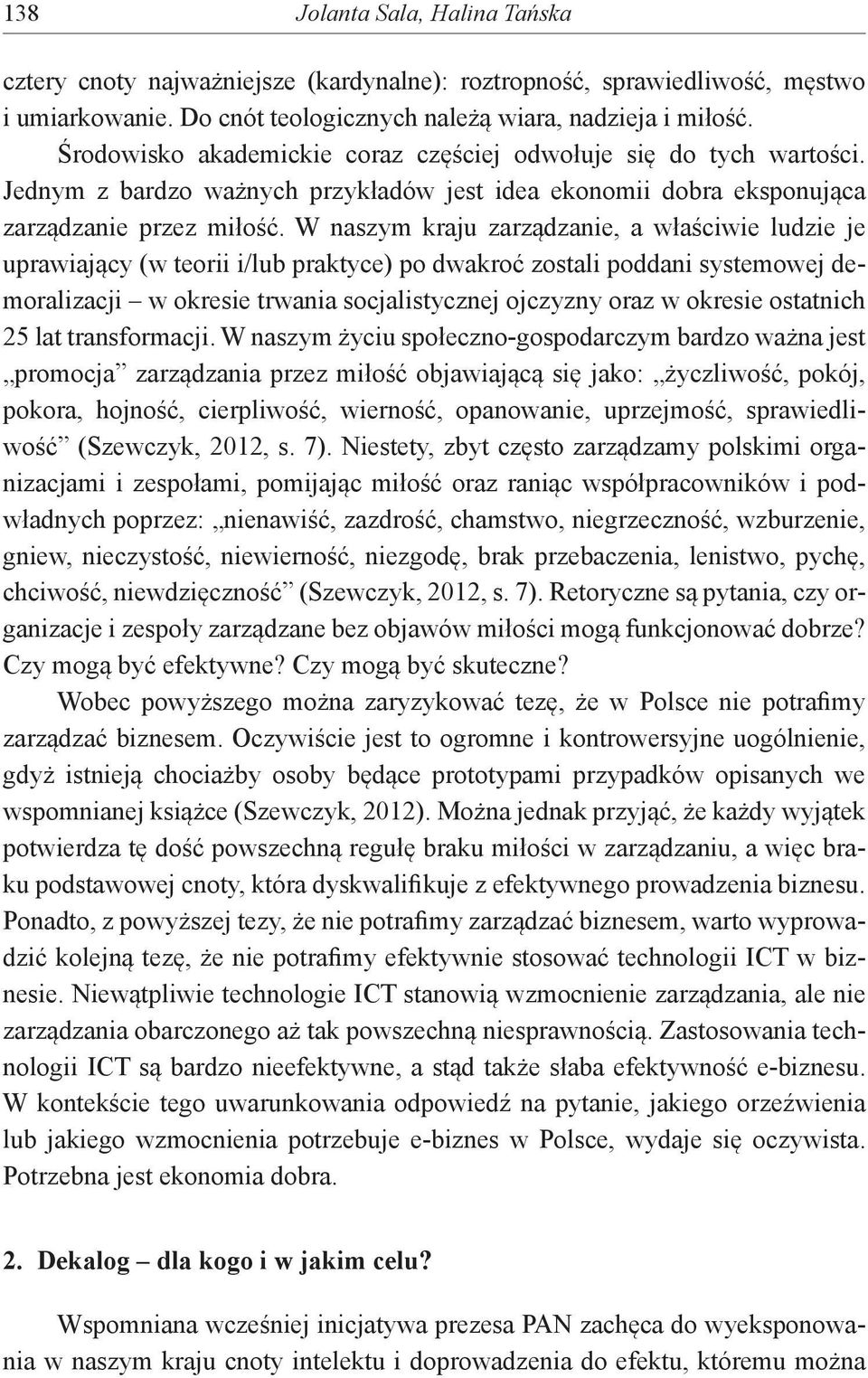 W naszym kraju zarządzanie, a właściwie ludzie je uprawiający (w teorii i/lub praktyce) po dwakroć zostali poddani systemowej demoralizacji w okresie trwania socjalistycznej ojczyzny oraz w okresie