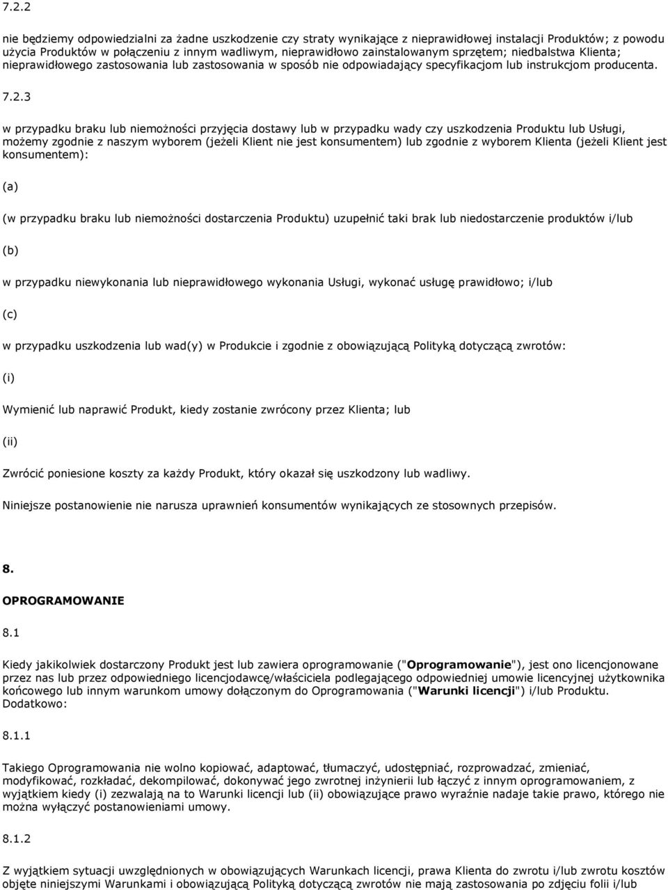 3 w przypadku braku lub niemożności przyjęcia dostawy lub w przypadku wady czy uszkodzenia Produktu lub Usługi, możemy zgodnie z naszym wyborem (jeżeli Klient nie jest konsumentem) lub zgodnie z