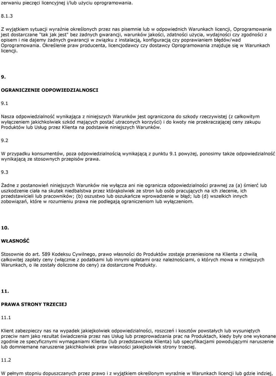 użycia, wydajności czy zgodności z opisem i nie dajemy żadnych gwarancji w związku z instalacją, konfiguracją czy poprawianiem błędów/wad Oprogramowania.