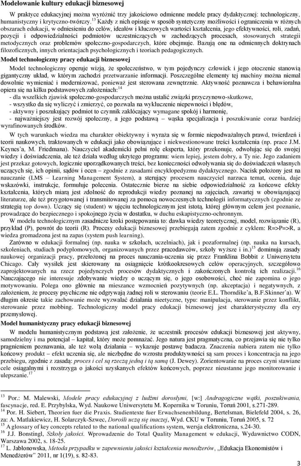 pozycji i odpowiedzialności podmiotów uczestniczących w zachodzących procesach, stosowanych strategii metodycznych oraz problemów społeczno-gospodarczych, które obejmuje.