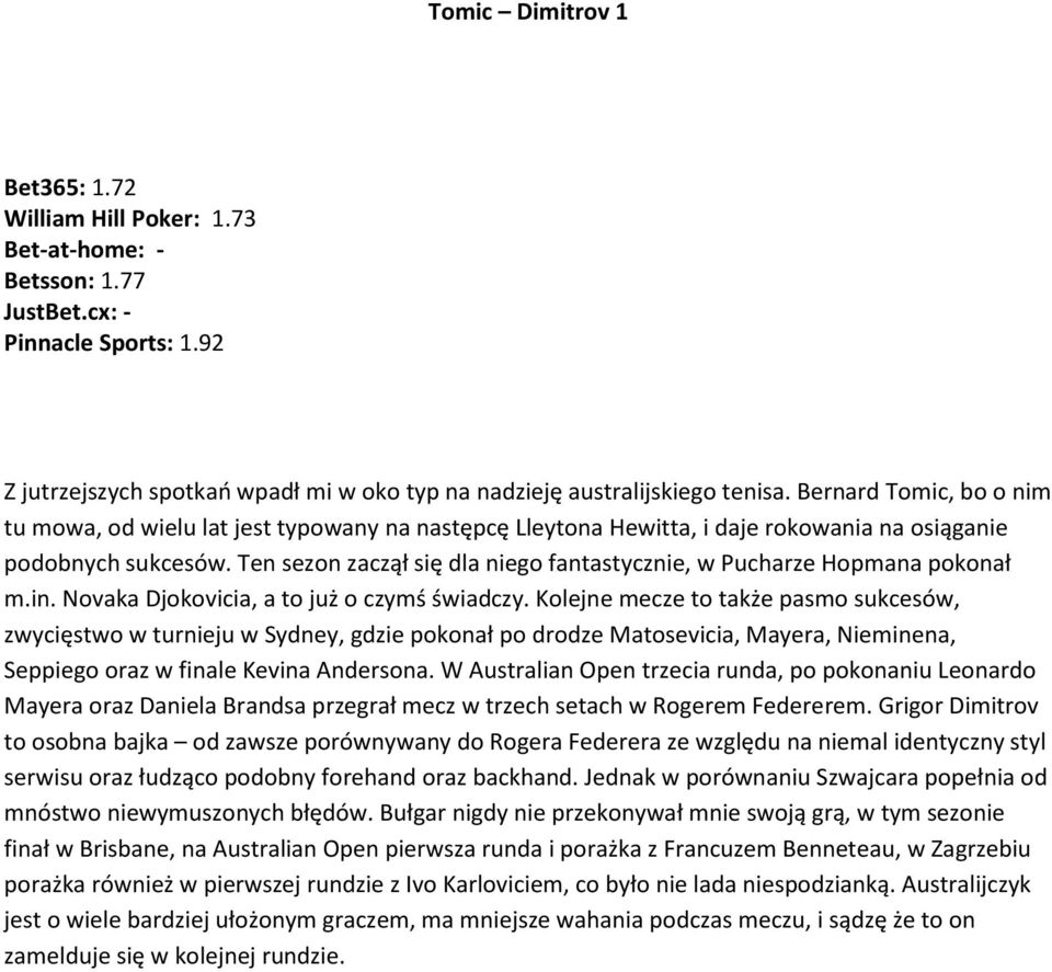 Ten sezon zaczął się dla niego fantastycznie, w Pucharze Hopmana pokonał m.in. Novaka Djokovicia, a to już o czymś świadczy.