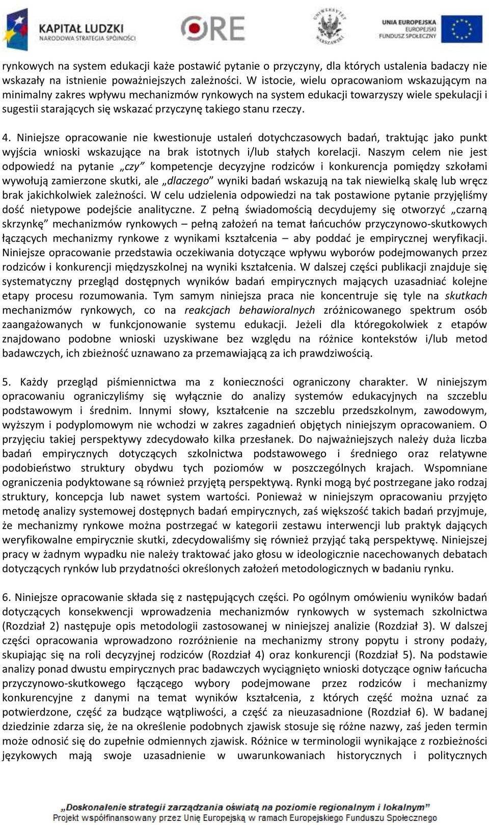 rzeczy. 4. Niniejsze opracowanie nie kwestionuje ustaleń dotychczasowych badań, traktując jako punkt wyjścia wnioski wskazujące na brak istotnych i/lub stałych korelacji.