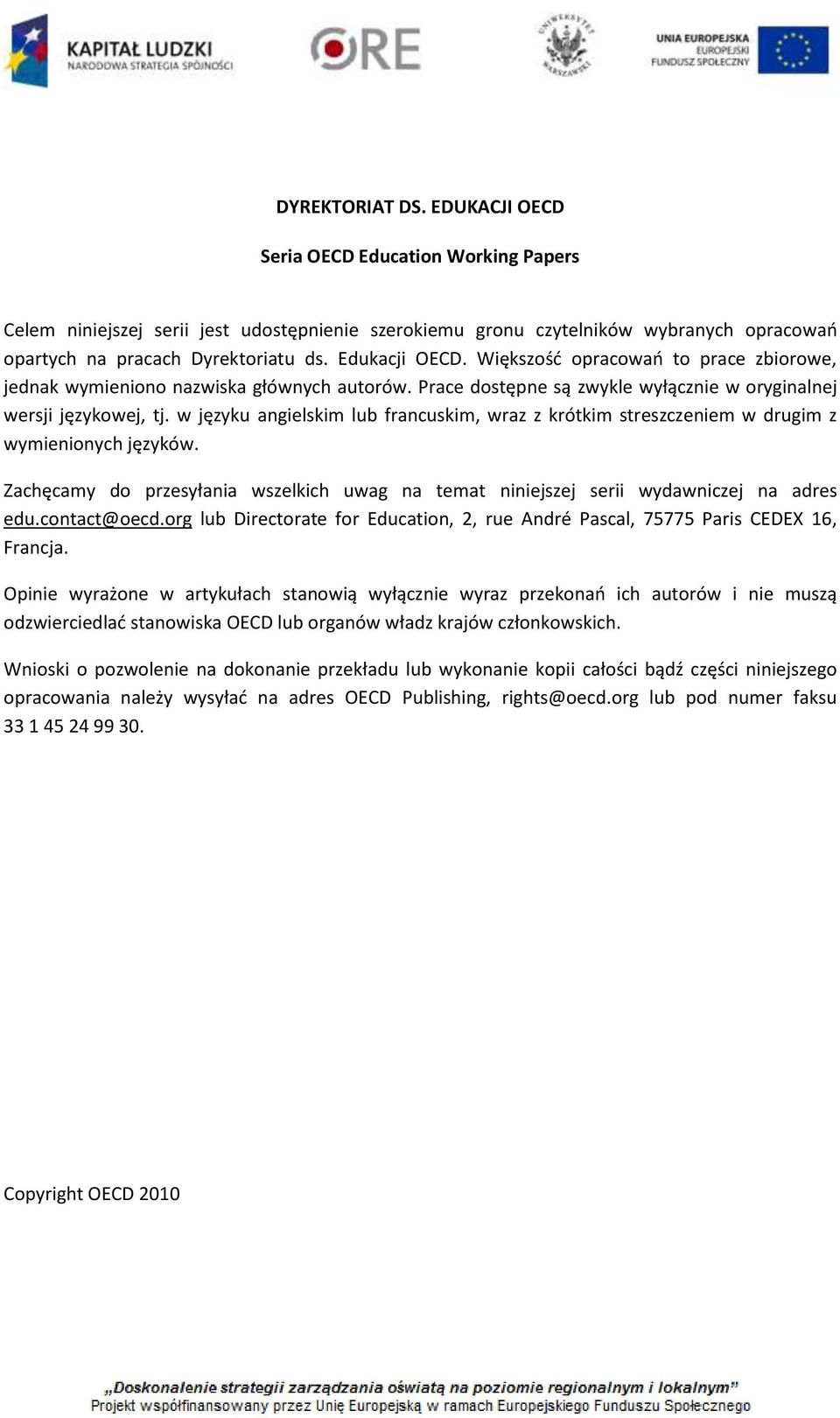 w języku angielskim lub francuskim, wraz z krótkim streszczeniem w drugim z wymienionych języków. Zachęcamy do przesyłania wszelkich uwag na temat niniejszej serii wydawniczej na adres edu.