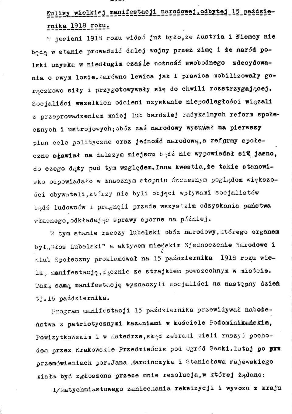 Socjaliści wszelkich odcieni uzyskanie niepodległości wiązali z przeprowadzeniem mniej lub bardziej radykalnych reform społecznych i ustrój owych;obóz zaś narodowy wysuwał na pierwszy plan cele