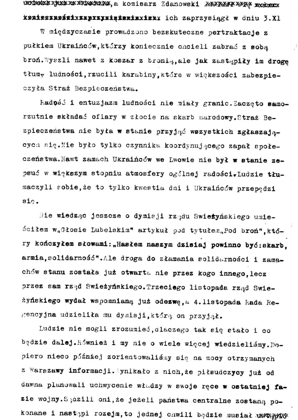 Wyszli nawet z koszar z bronią,ale jak zastąpiły im drogę tłumy ludności,rzucili karabiny,które w większości zabezpieczyła Straż Bezpieczeństwa. Radość i entuzjazm ludności nie miały granic.