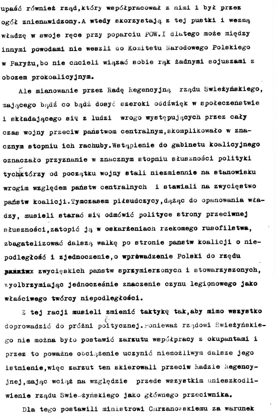 Ale mianowanie przez Radę Regencyjną rządu Swieżyńskiego, mającego bądź co bądź dosyć szeroki oddźwięk w społeczeństwie i składającego si<ż z ludzi wrogo występujących przez cały czas wojny przeciw