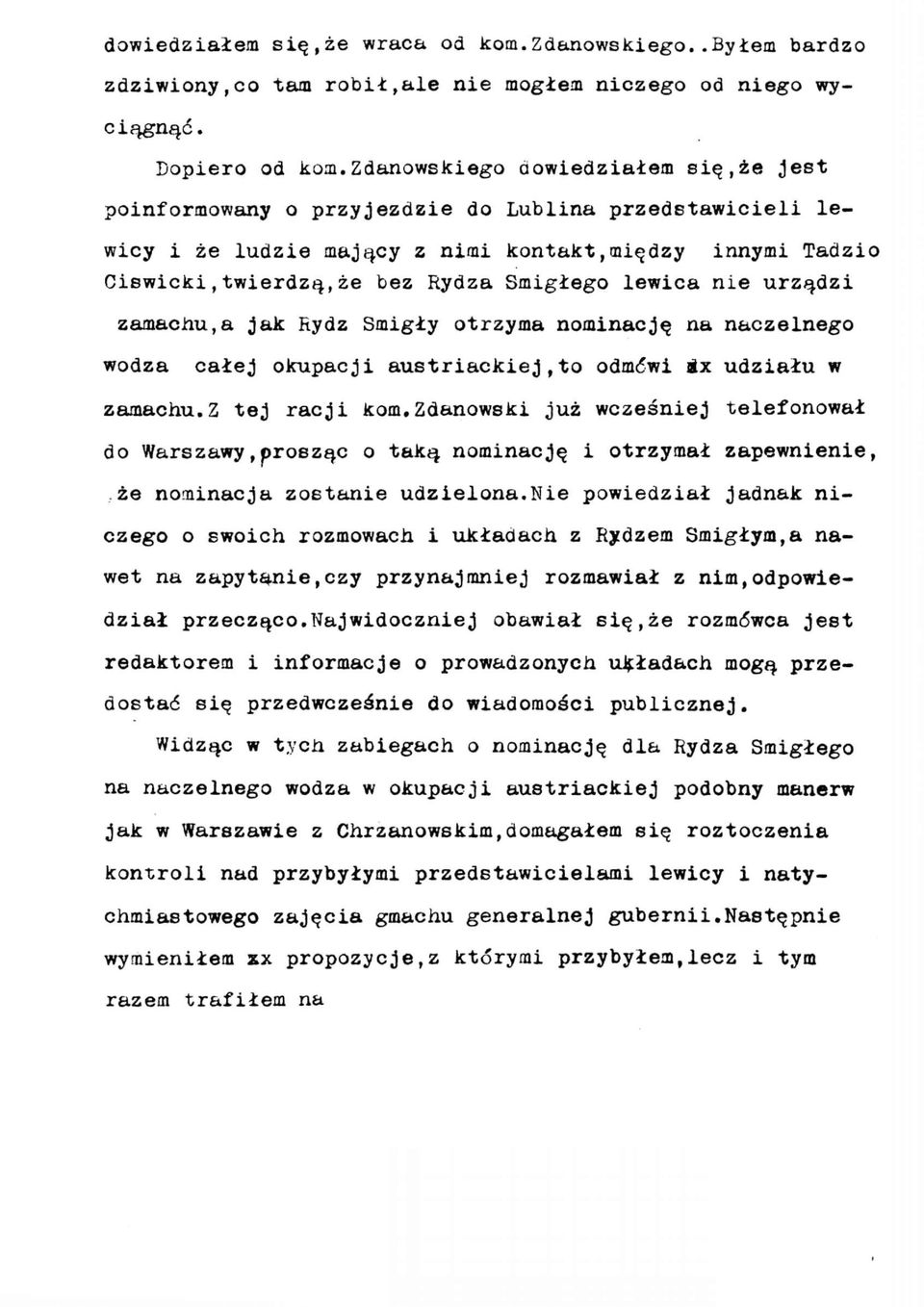 lewica nie urządzi zamachu,a jak Rydz Śmigły otrzyma nominację na naczelnego wodza całej okupacji austriackiej,to odmówi ix udziału w zamachu.z tej racji kom.