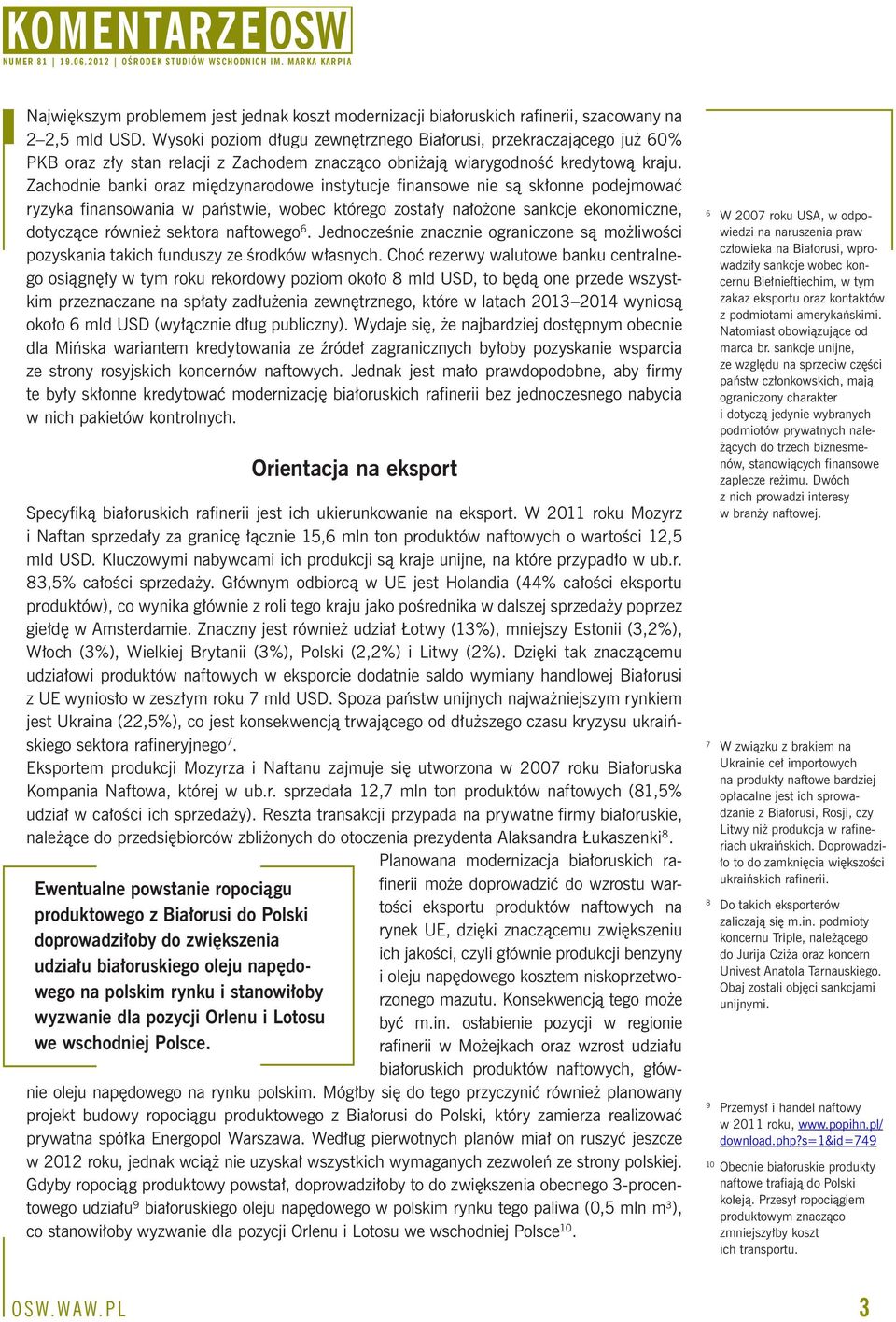 Zachodnie banki oraz międzynarodowe instytucje finansowe nie są skłonne podejmować ryzyka finansowania w państwie, wobec którego zostały nałożone sankcje ekonomiczne, dotyczące również sektora