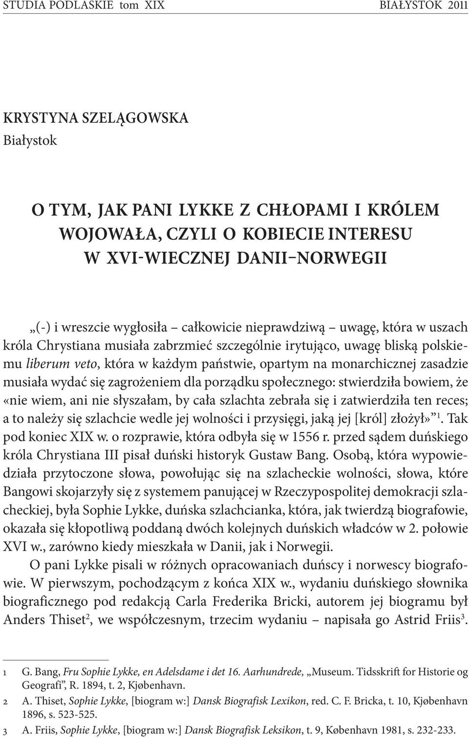 monarchicznej zasadzie musiała wydać się zagrożeniem dla porządku społecznego: stwierdziła bowiem, że «nie wiem, ani nie słyszałam, by cała szlachta zebrała się i zatwierdziła ten reces; a to należy