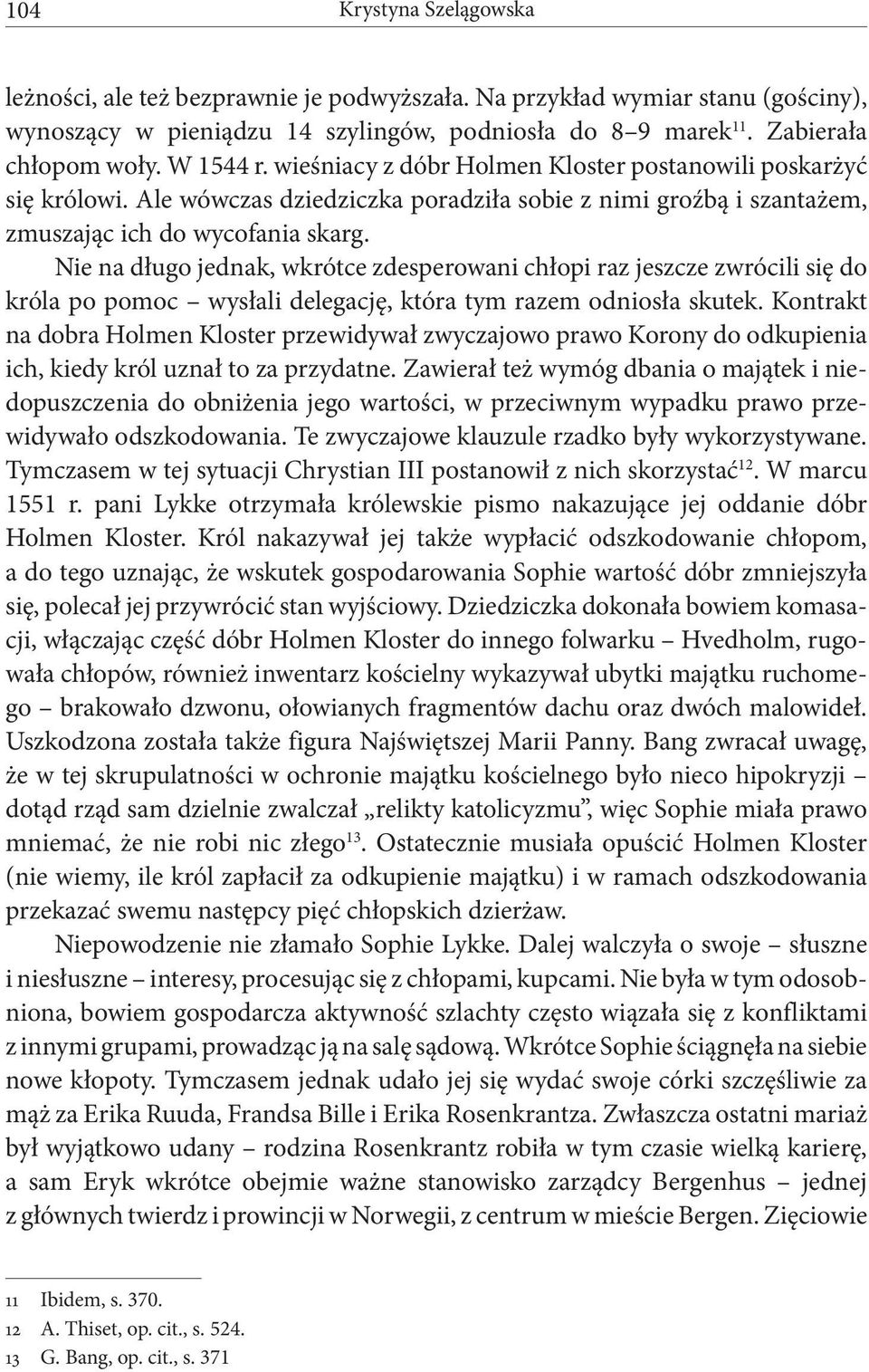 Nie na długo jednak, wkrótce zdesperowani chłopi raz jeszcze zwrócili się do króla po pomoc wysłali delegację, która tym razem odniosła skutek.