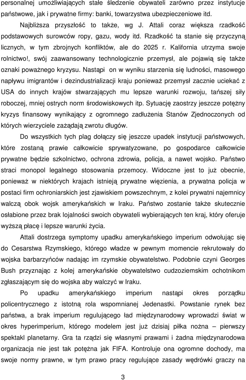 , swój zaawansowany technologicznie przemysł, ale pojawią się także oznaki poważnego kryzysu.