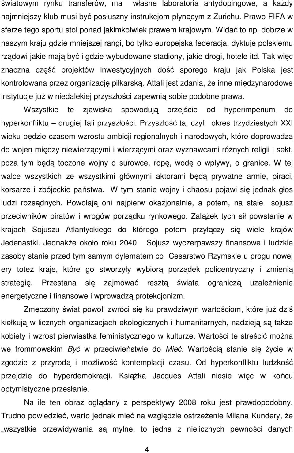 dobrze w naszym kraju gdzie mniejszej rangi, bo tylko europejska federacja, dyktuje polskiemu rządowi jakie mają być i gdzie wybudowane stadiony, jakie drogi, hotele itd.