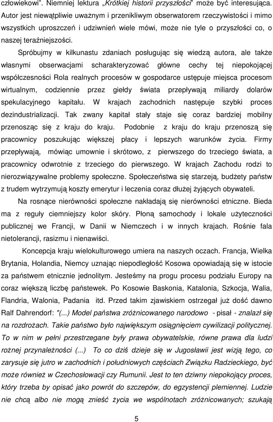 Spróbujmy w kilkunastu zdaniach posługując się wiedzą autora, ale także własnymi obserwacjami scharakteryzować główne cechy tej niepokojącej współczesności Rola realnych procesów w gospodarce